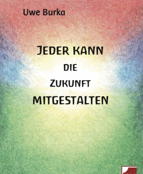 Buch: Jeder kann die Zukunft mitgestalten - von Uwe Burka